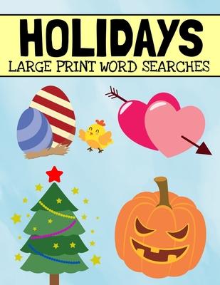 Holidays Large Print Word Searches: Includes Christmas, Easter, Halloween, Thanksgiving, and Many More Holidays, Holiday Word Search Puzzle Book For A