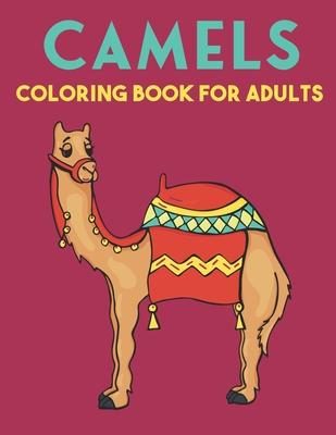 Camels Coloring Book For Adults: Beautiful Camels Designs for Stress Relief and Relaxation