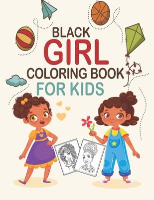 Black Girl Coloring Book For Kids: Coloring Book for Young Black Girls; African American Children; Brown Girls with Natural Curly Hair Coloring Book f