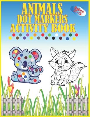 Animals Dot Markers Activity Book Ages 2-5: Kids Activity Coloring Book, 60 Pages Animals, Do a dot page a day, Easy Guided BIG DOTS, Preschool Book f