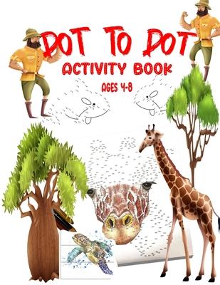 Dot To Dot Activity Book Ages 4-8: Easy Kids Dot To Dot Books Ages 4-6 3-8 3-5 6-8 (Boys and Girls Connect The Dots Activity Books