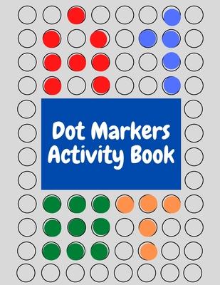 Dot Markers Activity Book: Sketchbook with Dot Markers Circle for kids, dot markers activity book for toddlers ages 2-5, Do a Dot Page a Day shap