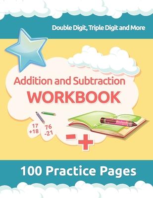 Addition and Subtraction Workbook: 3rd Grade Math Workbooks, 100 Practice Pages for Addition and Subtraction incuding Double Digit, Triple Digit and M