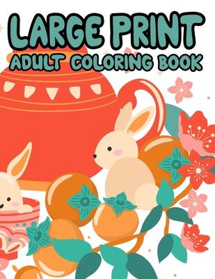 Large Print Adult Coloring Book: Easy Coloring Books For Seniors and Beginners, Simple Coloring Pages For Dementia Patients