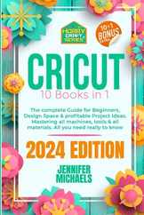 Cricut: 10 books in 1: The complete Guide for Beginners, Design Space & profitable Project Ideas. Mastering all machines, tool Subscription