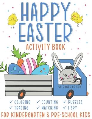 Happy Easter Activity Book: For Kindergarten & Pre-school Kids. 50 Pages of fun coloring, counting, puzzles, tracing, matching, I Spy and many mor