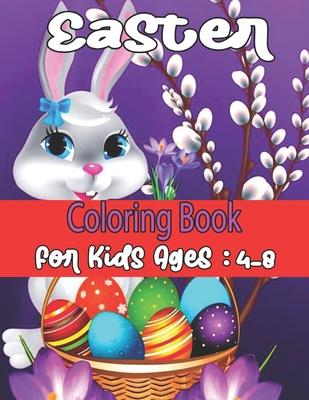 Easter Coloring Book For kids Ages: 4-8: Easter Basket Stuffer for Preschoolers and Little Kids Ages 4-8 -50 Large Print, Big & Easy, Simple Drawings