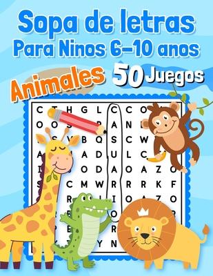 Sopa de letras Para Ninos 6-10 anos Animales 50 Juegos: Educativos - 600 palabras para encontrar - Letra grande en espanol / spanish - Para aprender l