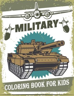 Military Coloring Book For Kids: 50 Military Design Coloring Book For Kids 4-8, Tanks, Soldiers, Guns, Planes, Ships, ...