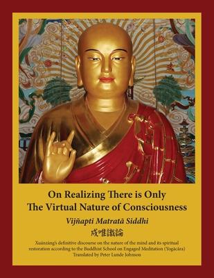 On Realizing There is Only the Virtual Nature of Consciousness: An English Translation of Xunzng's Vijapti Matrat&#257; Siddhi