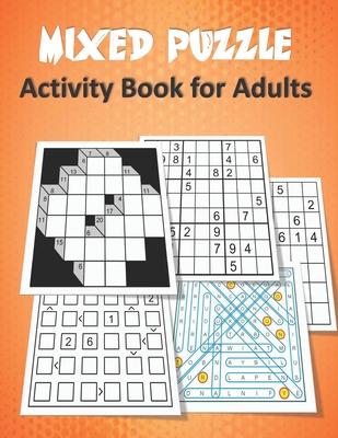 Mixed Puzzle Activity Book for Adults: Puzzle book for adults featuring large print sudoku, word search, kakuro, Fillomino, and Futoshiki (Logic Puzzl