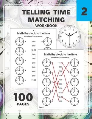 Telling Time Matching Workbook: Math the Clock to the Time One Hour Half Hour 15 5 1 Minutes