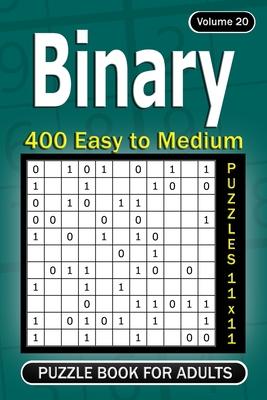 Binary puzzle books for Adults: 400 Easy to Medium Puzzles 11x11 (Volume 20)