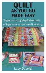 Quilt as You Go Made Easy: Complete step by step instructions with pictures on how to quilt as you go Subscription