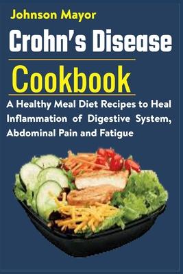 Crohn's Disease Cookbook: A Healthy Meal Diet Recipes to Heal Inflammation Pain and Fatigue