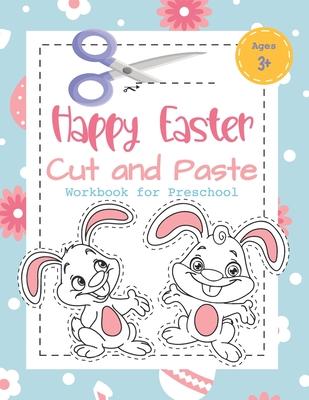 Happy Easter Cut and Paste Workbook for Preschool: Coloring and Cutting Kids Activity Book Easter Basket Stuffer for Kids