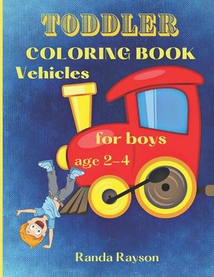 Toddler Coloring Book Vehicles: : Super Easy Vehicles Coloring Book for boys age 2-4: Have Fun and Learn how to color Cars, Trains, Tractors, Trucks,