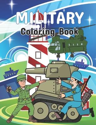 Military coloring book: An Army coloring pages, Soldiers, Frigate warship, Aircraft, Military Armored Tank and More! Military Coloring Book Fo