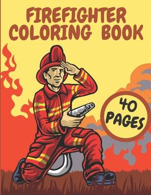 Firefighter Coloring Book: Firefighters And Fire Trucks Coloring Book for Kids Future Heroes