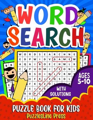 Word Search for Kids Ages 5-10: A Fun Children's Word Search Puzzle Book for Kids Age 5, 6, 7, 8, 9 and 10 - Learn Vocabulary and Improve Memory, Logi