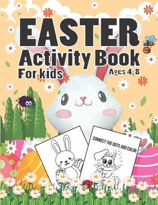 Easter Activity Book For Kids Ages 4-8: A Fun Kid Workbook Game for Learning, Easter Bunny Coloring, Dot To Dot, Mazes, Word Search and More!