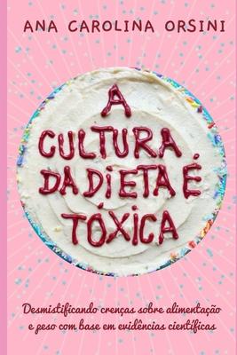 A Cultura da Dieta  Txica: Desmistificando crenas sobre alimentao e peso com base em evidncias cientficas