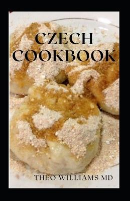 Czech Cookbook: The Effective Guide To Delicious And Tasty Czech Recipes