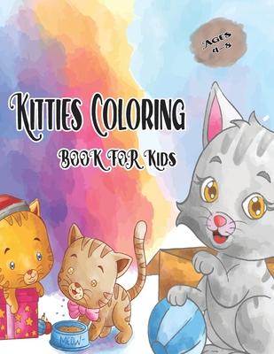 Kitties Coloring Book for Kids Ages 4-8: Cute Cat Coloring Book for kids, The Big Cat Coloring Book for Girls, Boys and All Kids, Cute Cat Coloring Bo