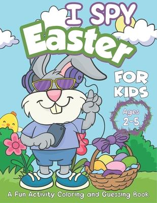 I Spy Easter book for Kids ages 2-5: A fun Happy Easter Activity Coloring and Guessing Games Book for Preschoolers and Toddlers