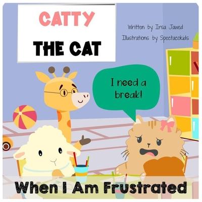 Catty The Cat When I am frustrated: children's book about anger management, toddler book of feelings and emotions, behavior management in kids, autism