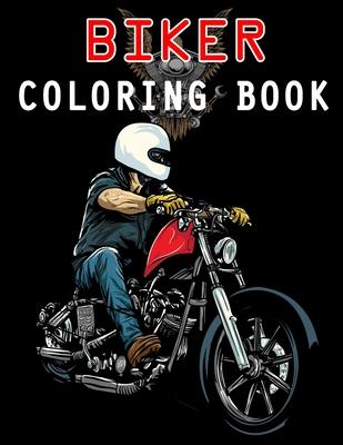 Biker Coloring Book: Chopper, Motorcycles, Outlaw Bikers and more