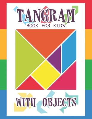 Tangram Book for Kids with Objects: 67 Tangrams for Kids Puzzles with Misc Objects, Tangram Puzzle for Kids