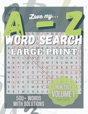 Love My A to Z WordSearch Puzzle: Large Print and 500 plus words to search Volume 1: New with Answer Key. Mental Health Exercise Puzzle.