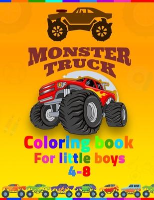 Monster Truck Coloring Book For Little Boys 4-8: coloring book for kids ages 4-8 boys, Kids Coloring Book with Monster Trucks, Coloring Book, For Todd