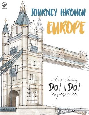 Journey through Europe - A stress-relieving Dot to Dot experience: Extreme Dot to Dot Puzzles Books for Adults - Anni Sparrow presents Challenges to C