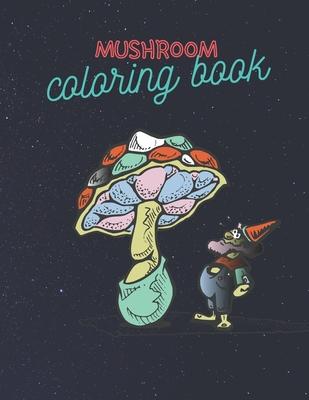 Mushroom Coloring Book: Stress Relieving Mushroom Coloring Book For Adults And Kids, Unique Coloring Pages