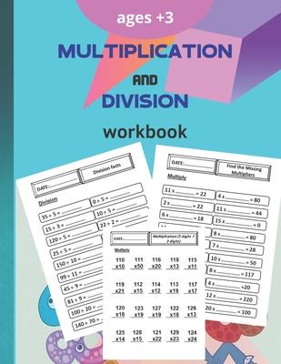 multiplication and division workbook: Worksheets Full of Practice Drills. Facts and Exercises on Multiplying and Dividing