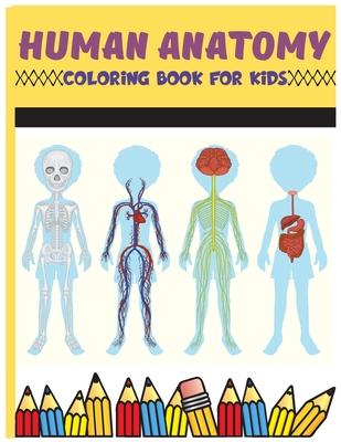 Human Anatomy Coloring Book For Kids: Physiology Medical Coloring & Activity Book For Boys & Girls, Human Figure Anatomy Coloring Book