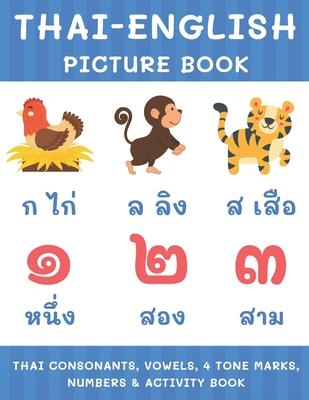 Thai-English Picture Book: Thai Consonants, Vowels, 4 Tone Marks, Numbers & Activity Book For Kids Thai Language Learning Subscription
