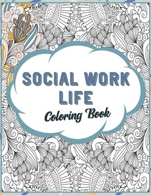 Social Work Life Coloring Book: SFW Snarky Adult Coloring Book for Social Workers