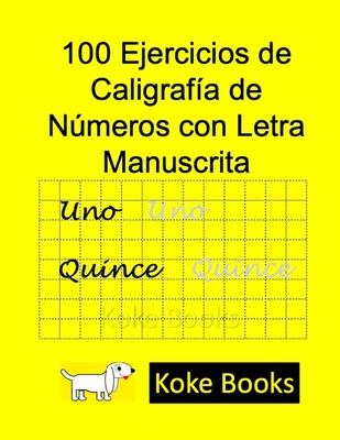 100 Ejercicios de Caligrafa de Nmeros con Letra Manuscrita: Coke Books