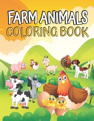 Farm Animals Coloring book: Farm Animals Coloring Book for Toddlers Ages 2-4 - Cow Horse Chicken Pig and Many More - Big Simple and Fun Designs Fa