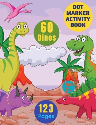 Dot Marker Activity Books For Kids: Dot Color 60 Dinosaurs:: Large Paint Daubers Activity Coloring Book For Toddlers Boys Girls Ages 2-6 - Giant Size