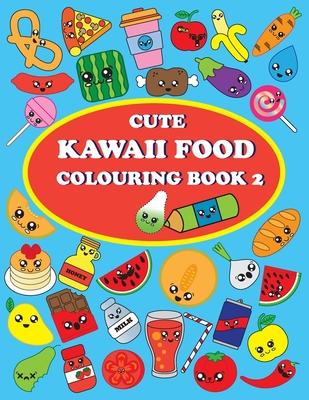 Cute Kawaii Food Coloring Book 2: For Kids and Adults, How to Drawing and Colouring Kawaii Food, Conect the Dots, 40 Pages and 48 Images