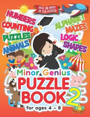 Minor Genius Puzzle Book 2: For Ages 4-8: Children's Activity Book with Logic, Numbers, Shapes, Alphabet, Mazes & Animal Puzzles; Over 100 Pages o