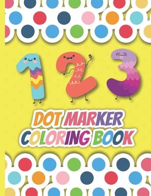 1 2 3 Dot Marker Coloring Book: 0 to 100 dot marker numbers coloring book for preschool kids. Numbers Coloring Workbook for Pre K, Kindergarten and Ki