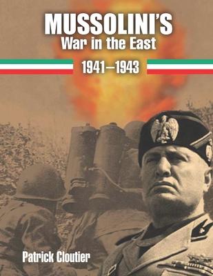 Mussolini's War in the East 1941-1943: The CSIR and ARMIR on the Russian Front.