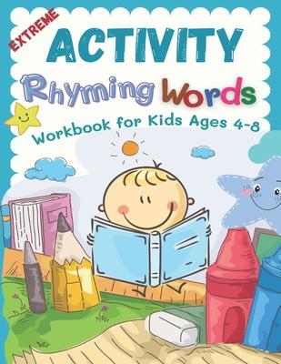 Extreme Activity Rhyming Words Workbook for Kids Ages 4-8: Easy learning to read rhyme big books for kindergarteners. 100+ pages my first activity rhy