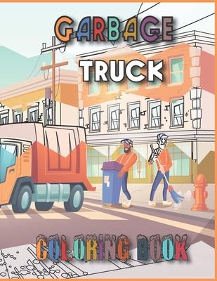 Garbage truck coloring book: 55 Pages to Color for Kids Who Love Trash Trucks! (Toddler Book)