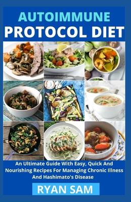 Autoimmune Protocol Diet: An Ultimate Guide With Easy, Quick And Nourishing Recipes For Managing Chronic Illness And Hashimato's Disease Subscription